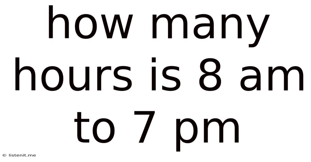 How Many Hours Is 8 Am To 7 Pm