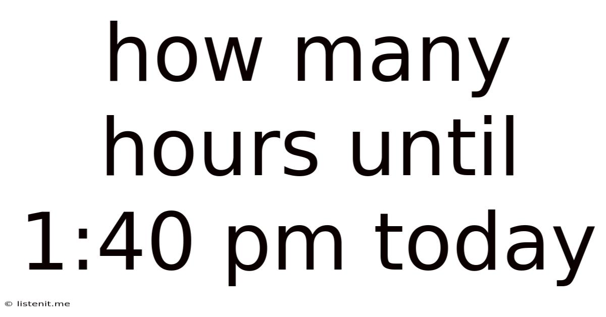 How Many Hours Until 1:40 Pm Today