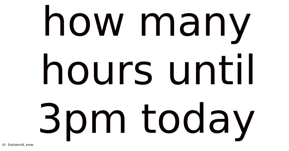 How Many Hours Until 3pm Today