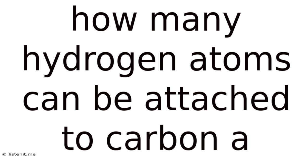 How Many Hydrogen Atoms Can Be Attached To Carbon A
