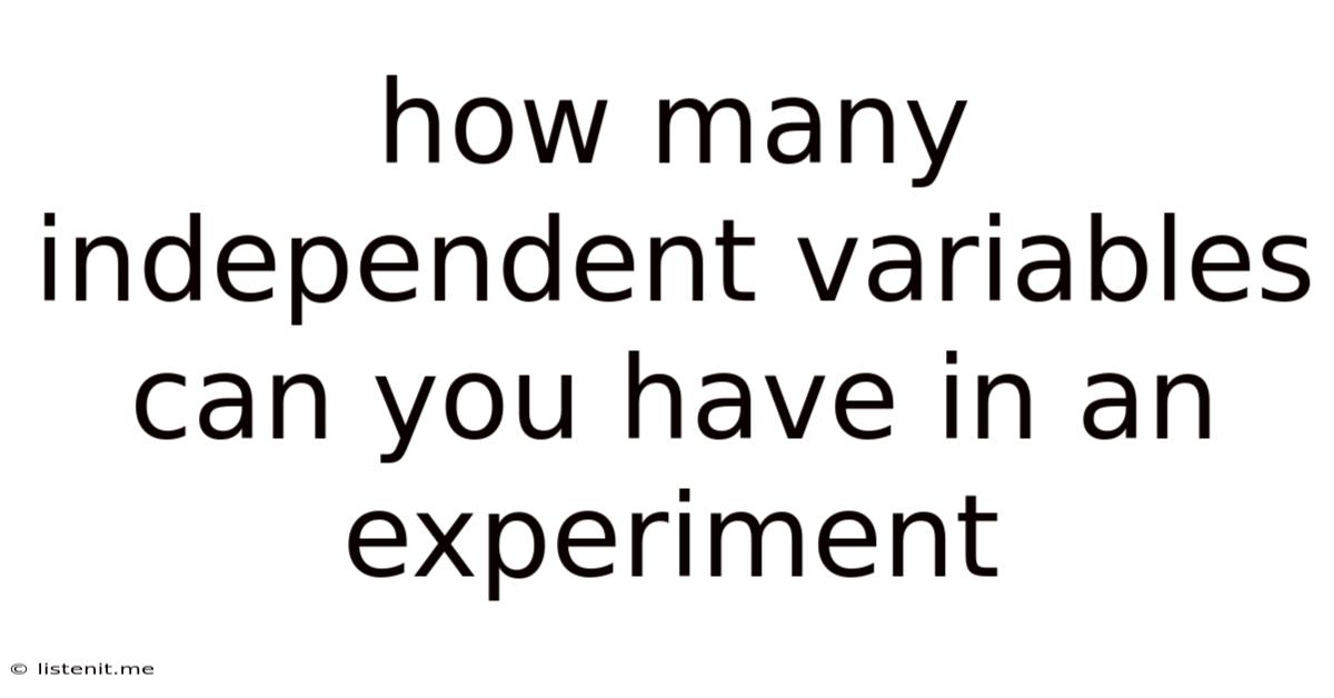 How Many Independent Variables Can You Have In An Experiment