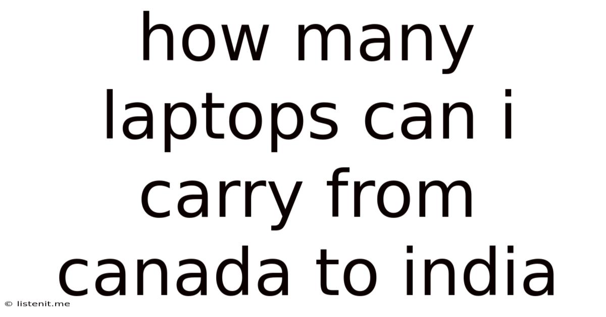 How Many Laptops Can I Carry From Canada To India