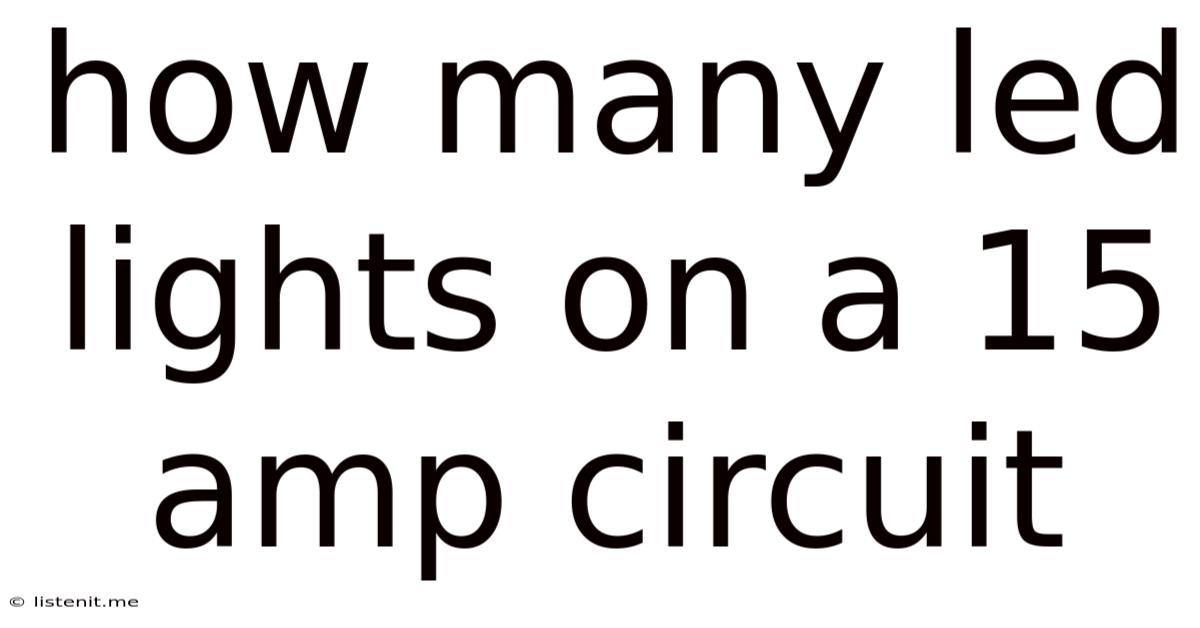How Many Led Lights On A 15 Amp Circuit