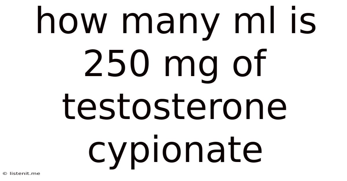How Many Ml Is 250 Mg Of Testosterone Cypionate