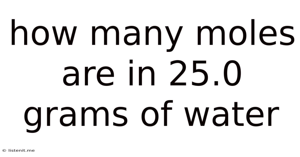 How Many Moles Are In 25.0 Grams Of Water