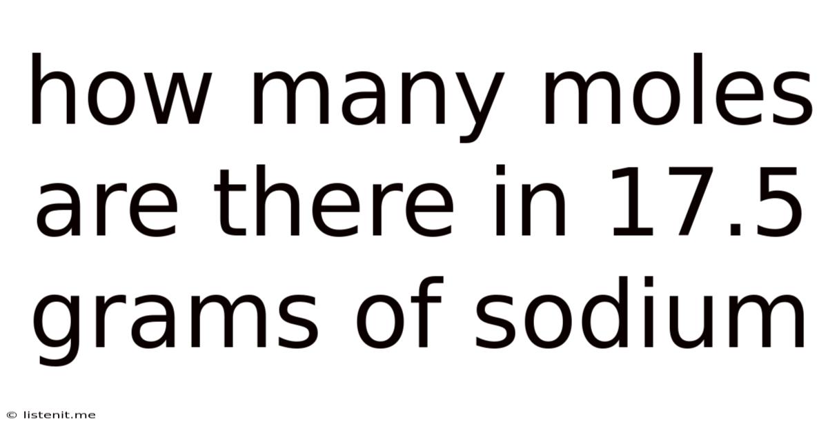 How Many Moles Are There In 17.5 Grams Of Sodium