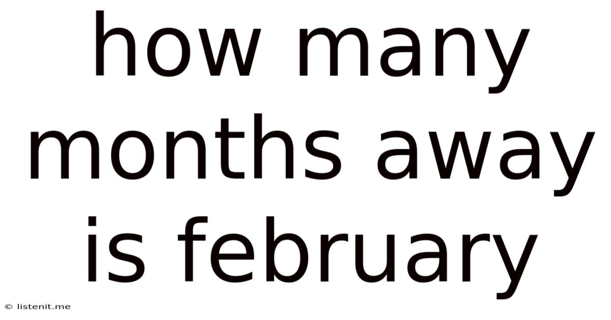 How Many Months Away Is February