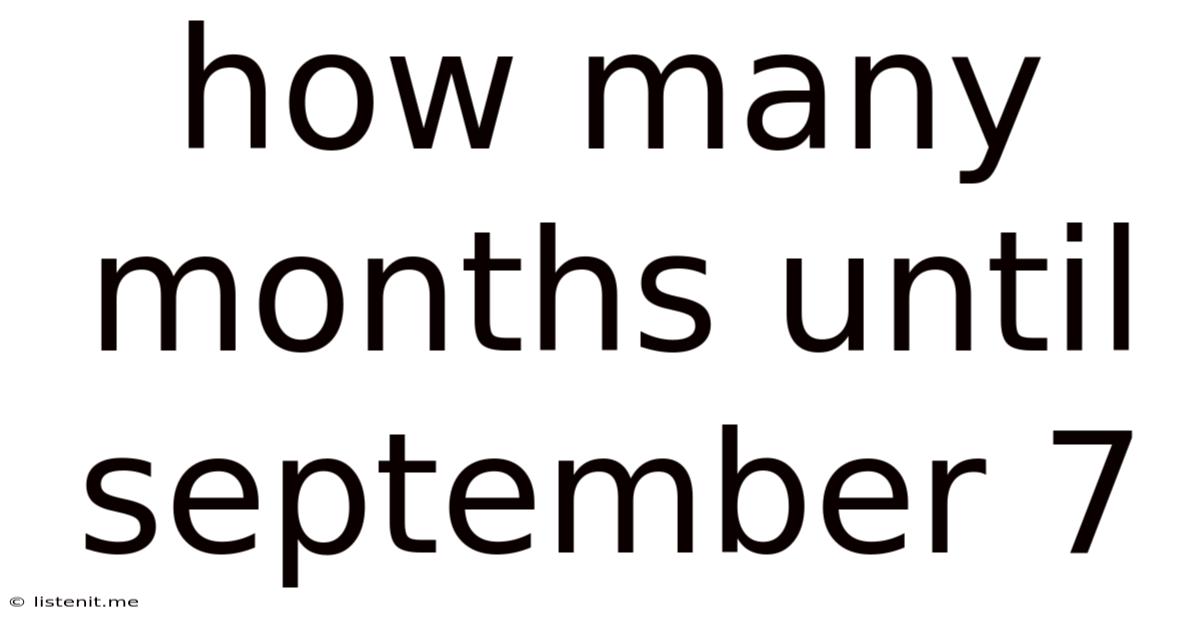 How Many Months Until September 7