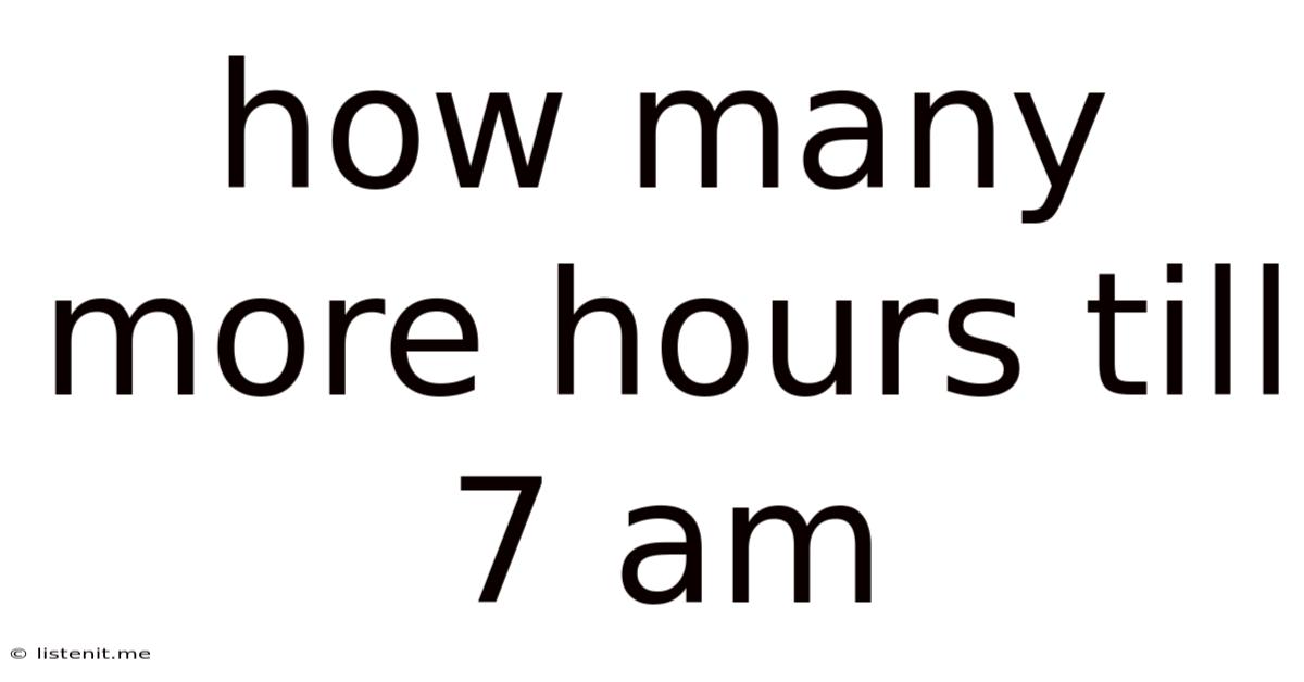 How Many More Hours Till 7 Am