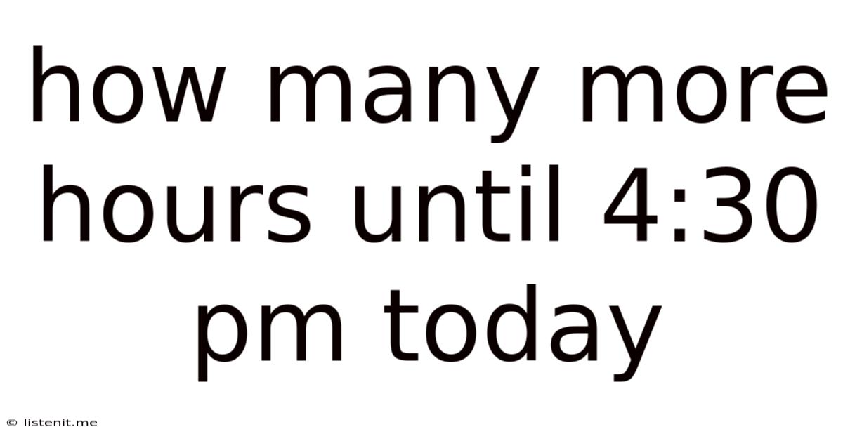 How Many More Hours Until 4:30 Pm Today