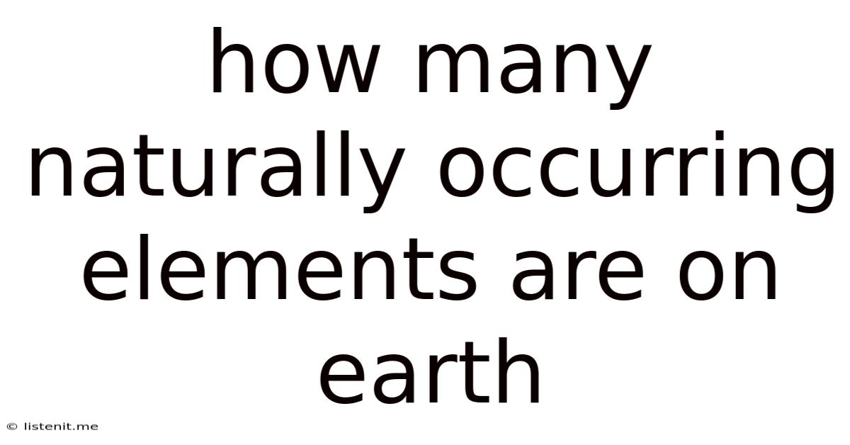 How Many Naturally Occurring Elements Are On Earth