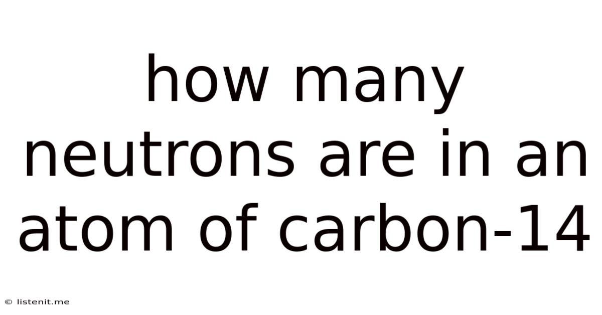How Many Neutrons Are In An Atom Of Carbon-14