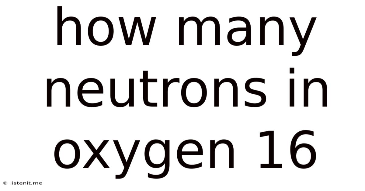 How Many Neutrons In Oxygen 16