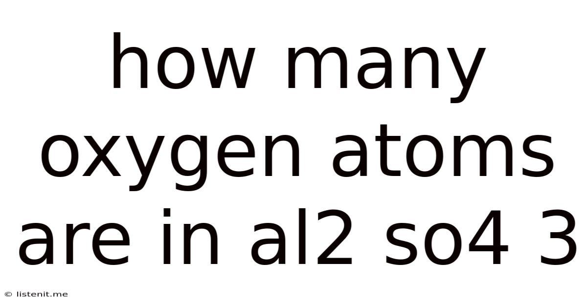 How Many Oxygen Atoms Are In Al2 So4 3