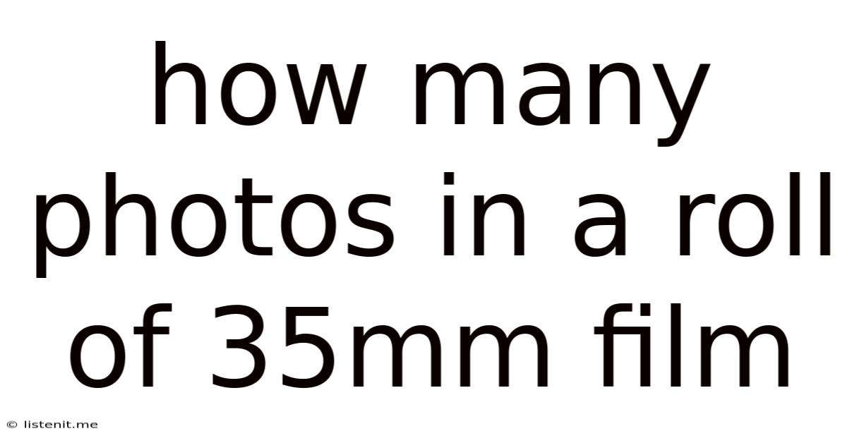How Many Photos In A Roll Of 35mm Film