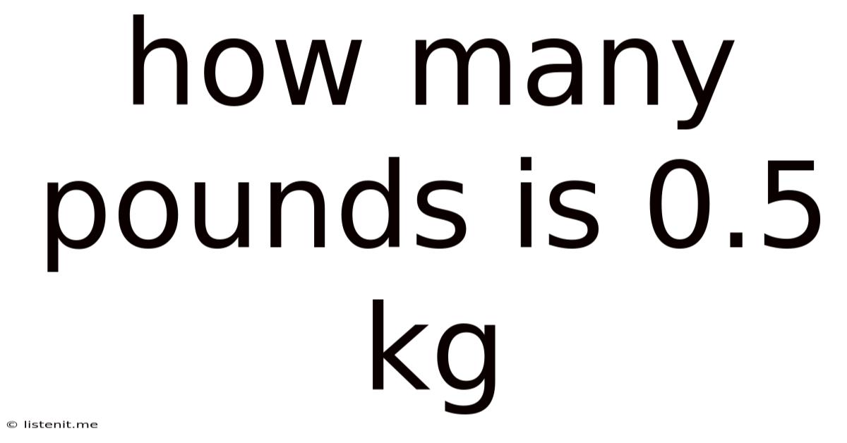 How Many Pounds Is 0.5 Kg