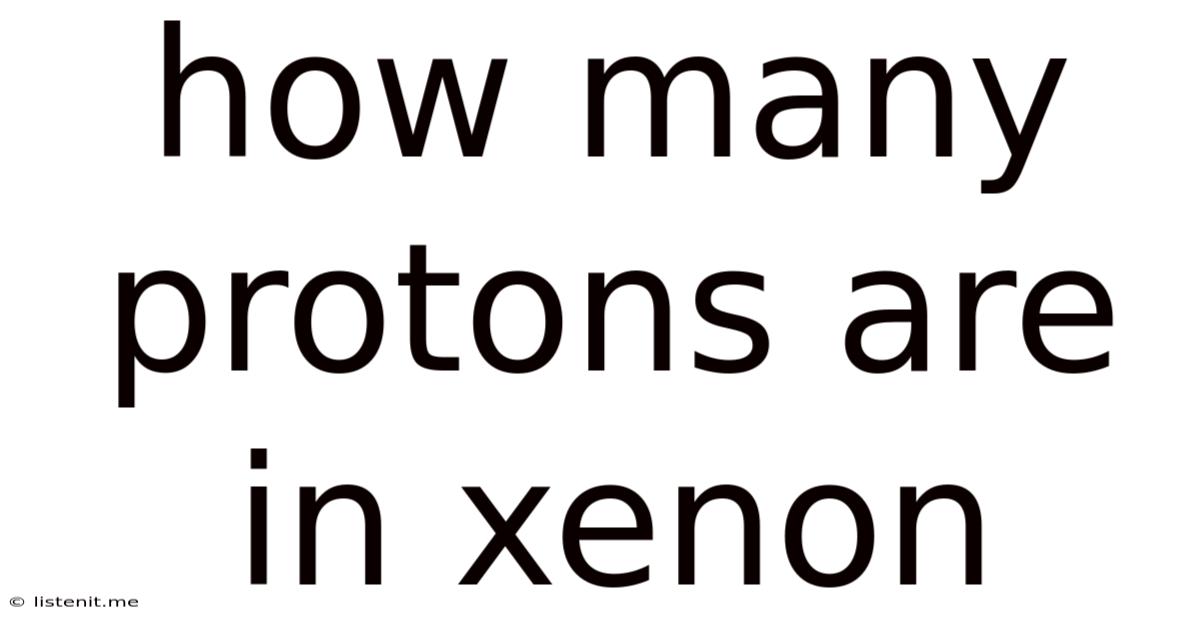 How Many Protons Are In Xenon