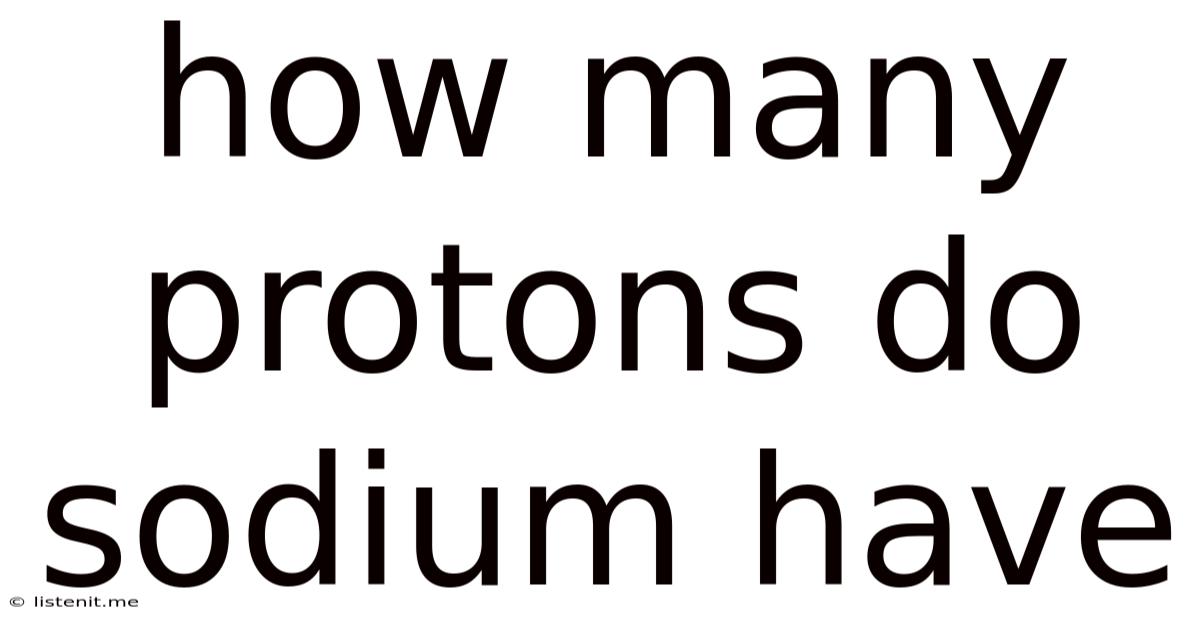 How Many Protons Do Sodium Have