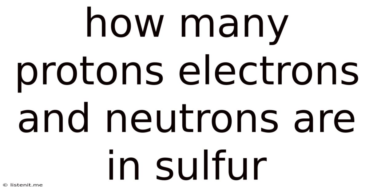 How Many Protons Electrons And Neutrons Are In Sulfur