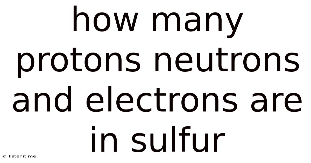 How Many Protons Neutrons And Electrons Are In Sulfur