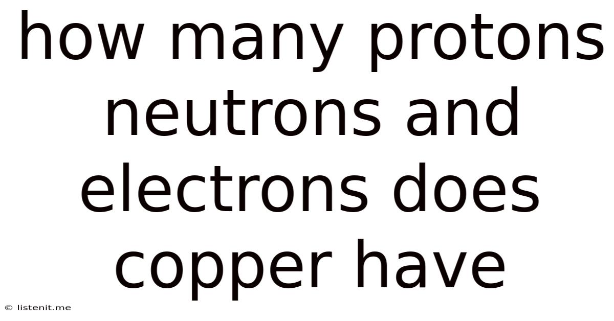 How Many Protons Neutrons And Electrons Does Copper Have