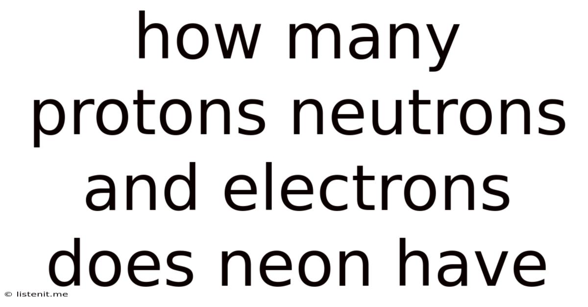 How Many Protons Neutrons And Electrons Does Neon Have