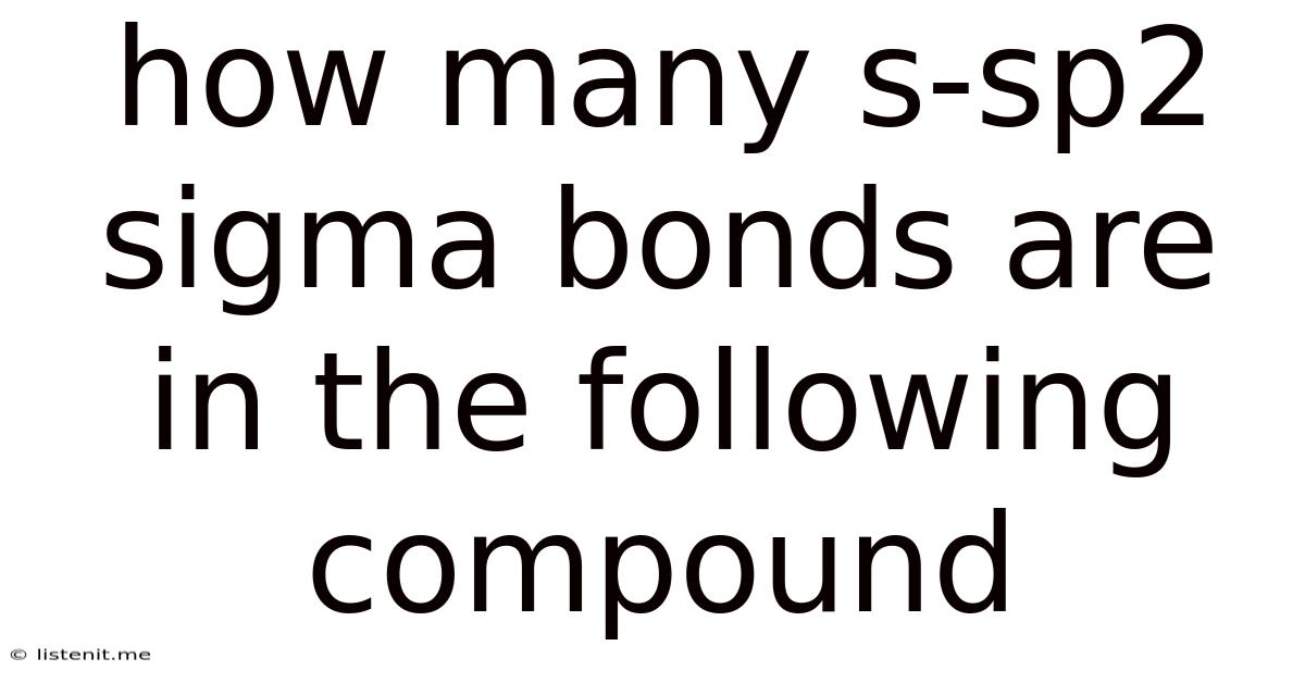 How Many S-sp2 Sigma Bonds Are In The Following Compound