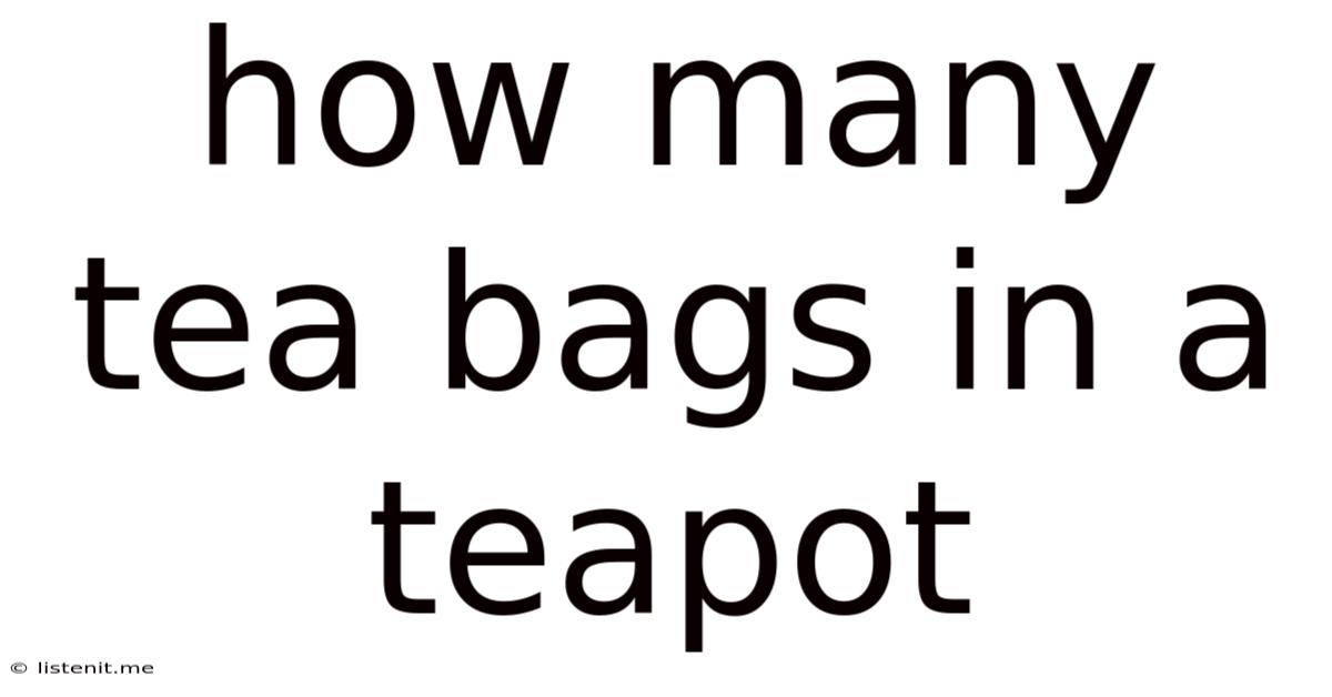 How Many Tea Bags In A Teapot