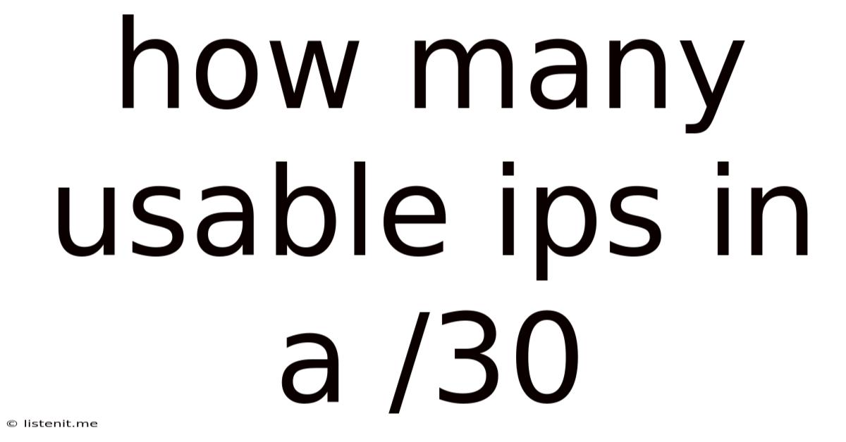 How Many Usable Ips In A /30