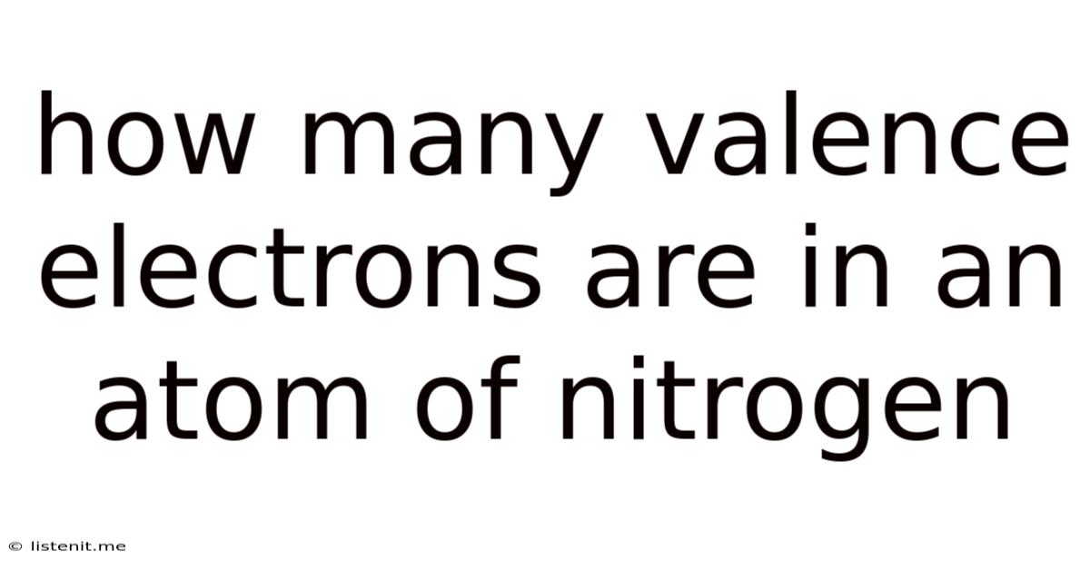 How Many Valence Electrons Are In An Atom Of Nitrogen