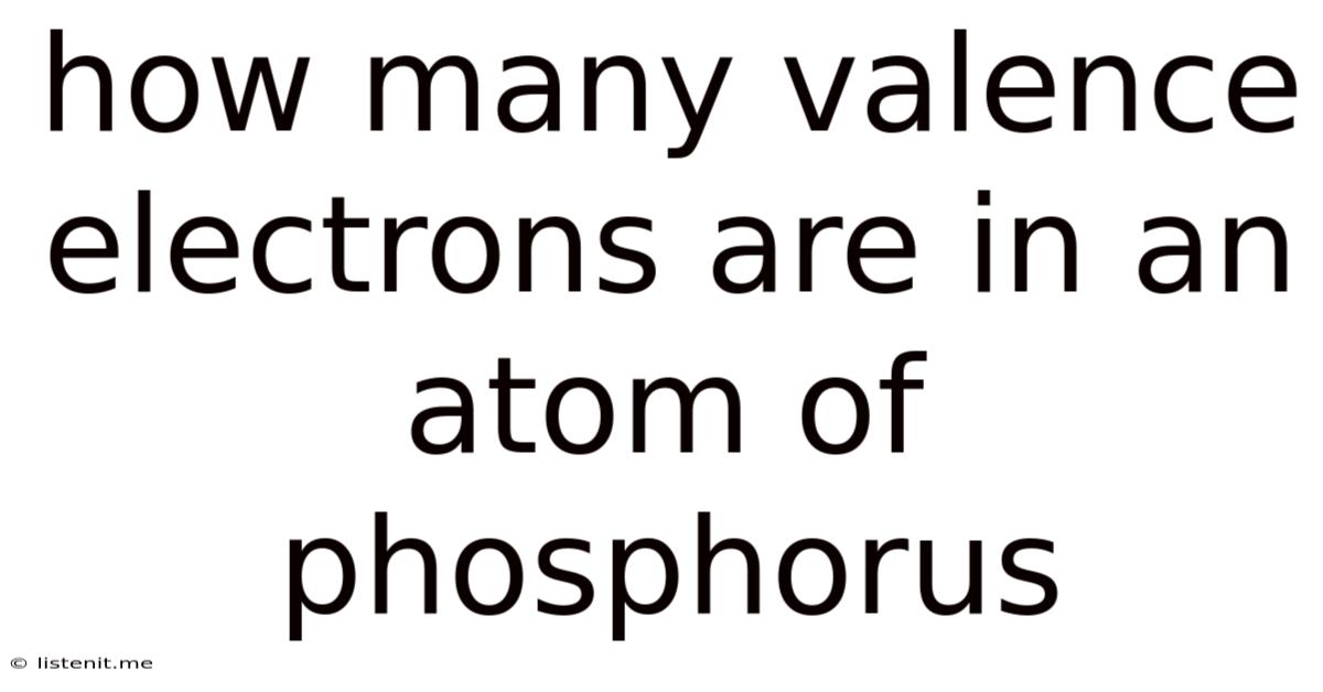 How Many Valence Electrons Are In An Atom Of Phosphorus