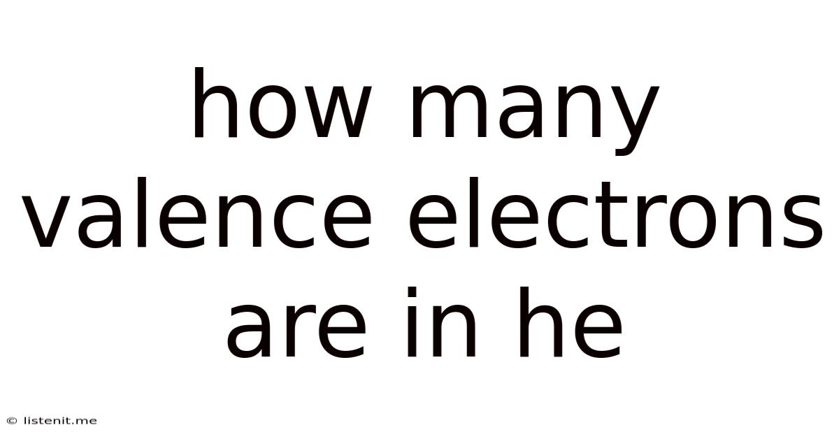 How Many Valence Electrons Are In He