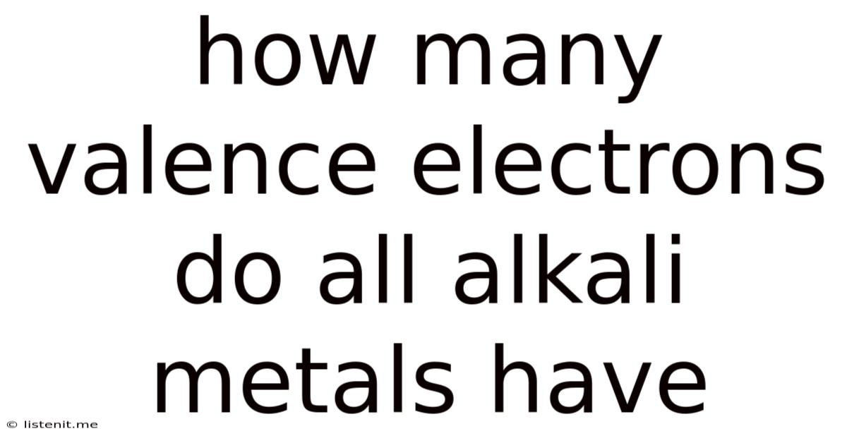 How Many Valence Electrons Do All Alkali Metals Have