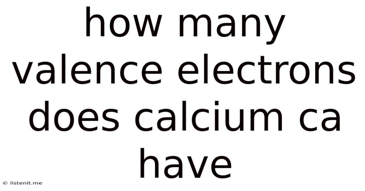 How Many Valence Electrons Does Calcium Ca Have