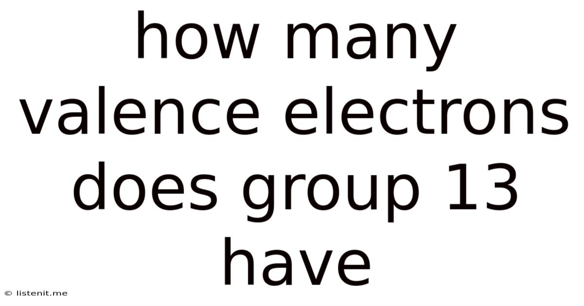 How Many Valence Electrons Does Group 13 Have