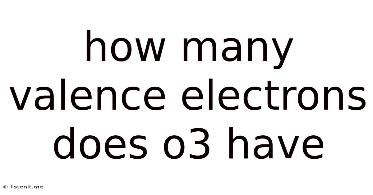 How Many Valence Electrons Does O3 Have