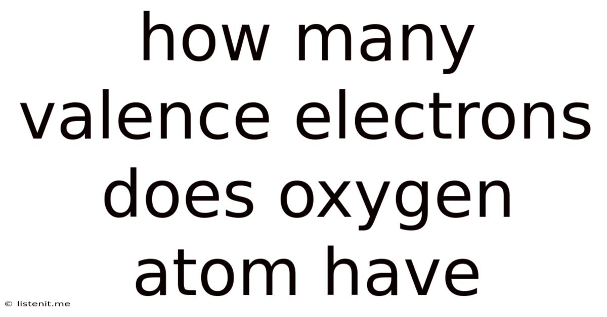 How Many Valence Electrons Does Oxygen Atom Have