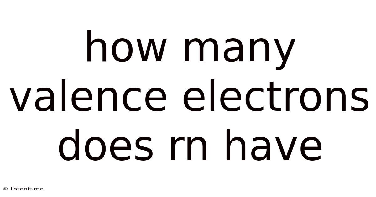 How Many Valence Electrons Does Rn Have