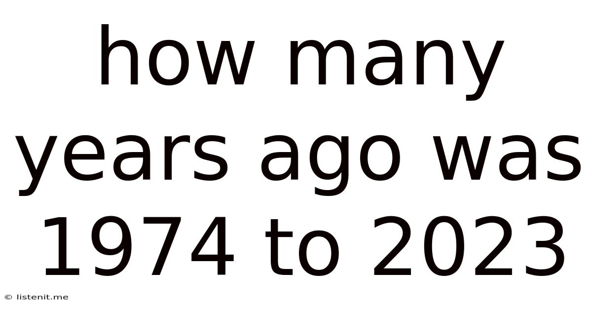 How Many Years Ago Was 1974 To 2023