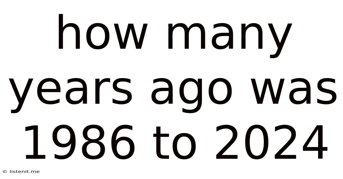 How Many Years Ago Was 1986 To 2024