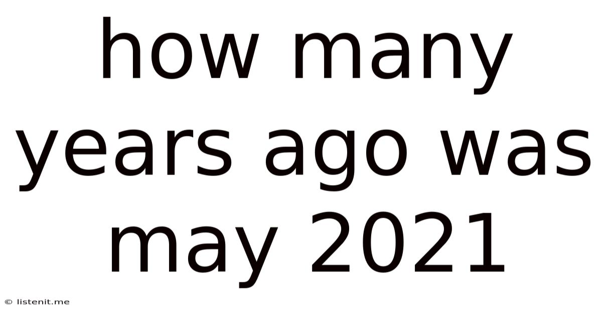 How Many Years Ago Was May 2021