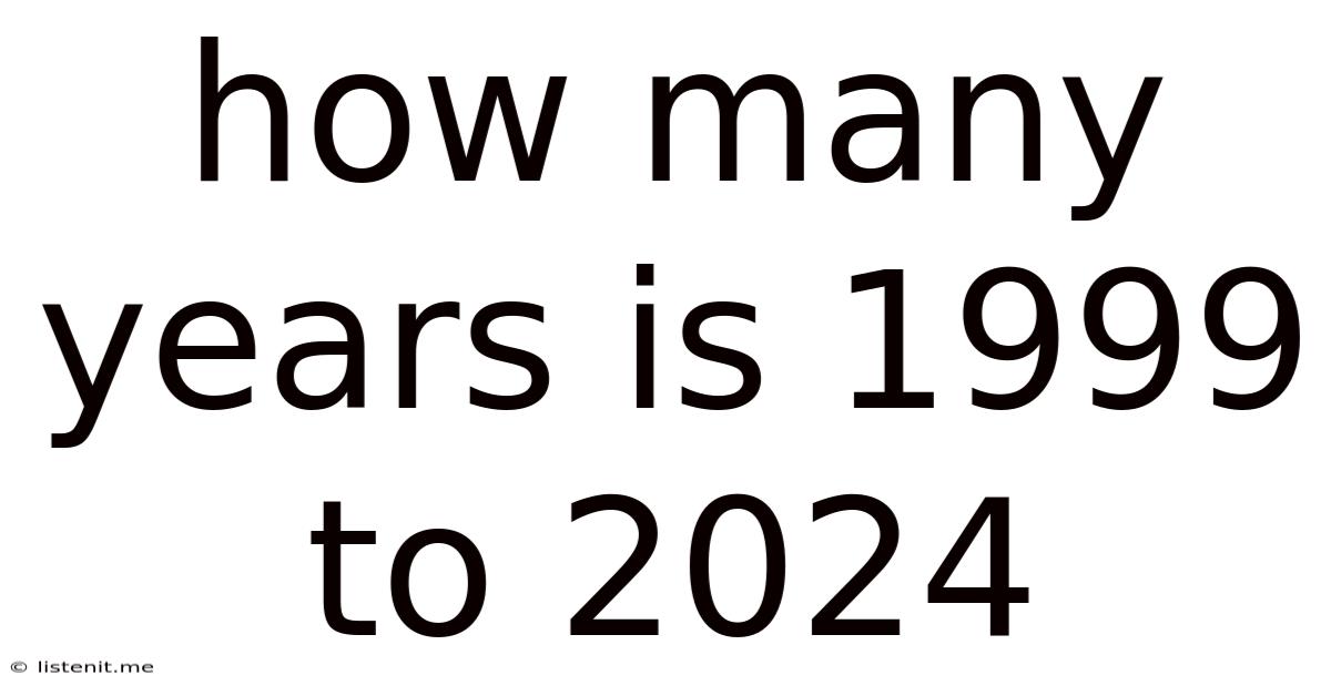 How Many Years Is 1999 To 2024