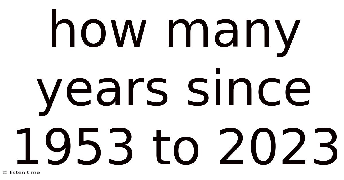 How Many Years Since 1953 To 2023