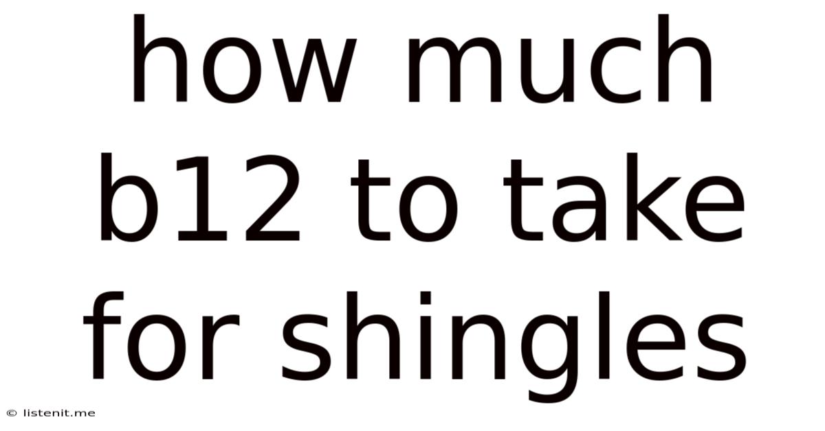 How Much B12 To Take For Shingles