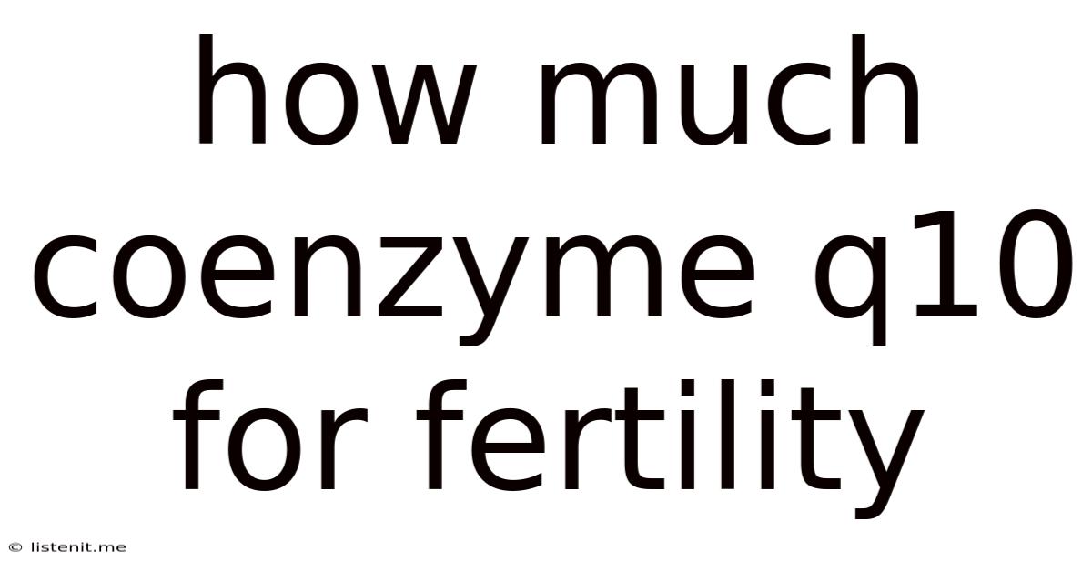 How Much Coenzyme Q10 For Fertility