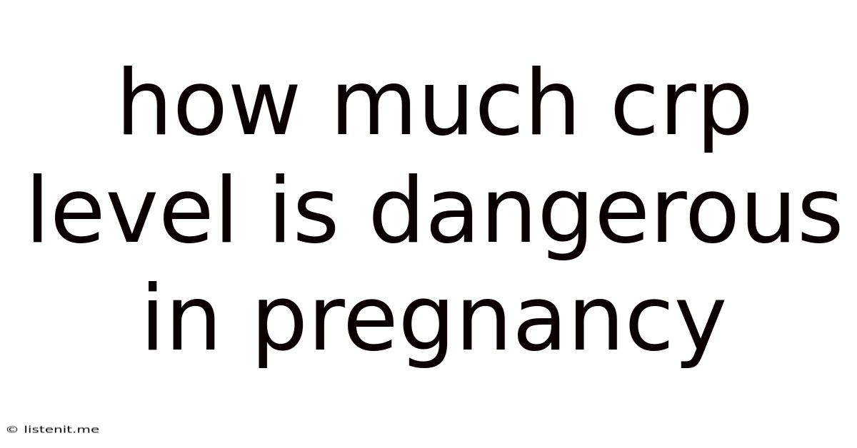 How Much Crp Level Is Dangerous In Pregnancy