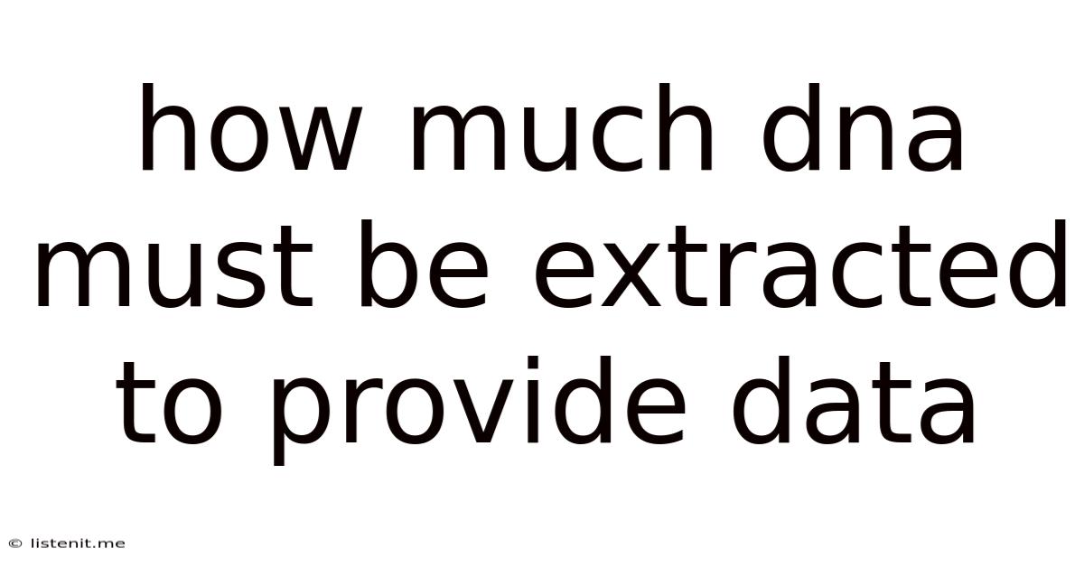 How Much Dna Must Be Extracted To Provide Data