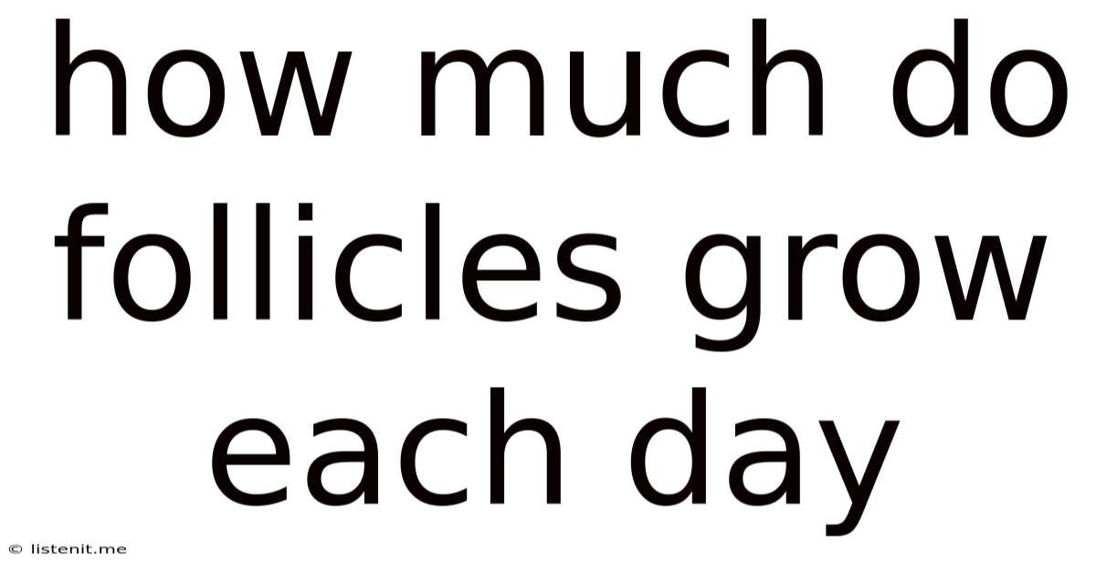 How Much Do Follicles Grow Each Day