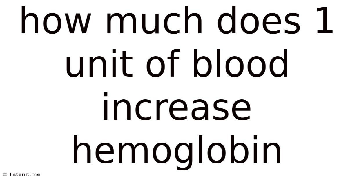 How Much Does 1 Unit Of Blood Increase Hemoglobin