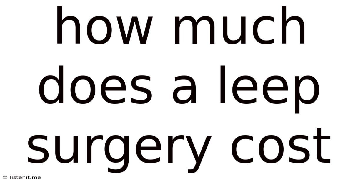 How Much Does A Leep Surgery Cost
